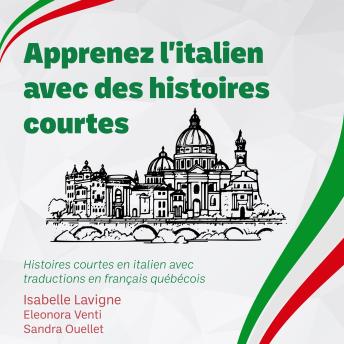[French] - Apprenez l'italien avec des histoires courtes: Histoires courtes en italien avec traductions en français québécois