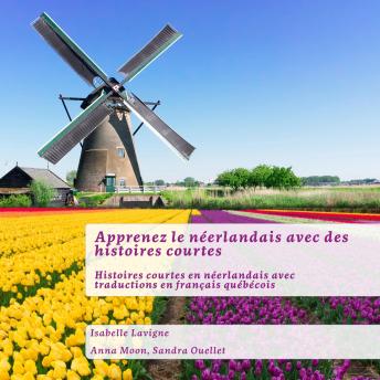 [French] - Apprenez le néerlandais avec des histoires courtes: Histoires courtes en néerlandais avec traductions en français québécois