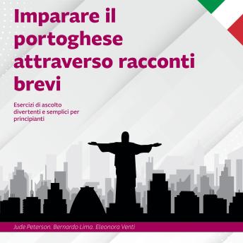 [Italian] - Imparare il portoghese attraverso racconti brevi: Esercizi di ascolto divertenti e semplici per principianti