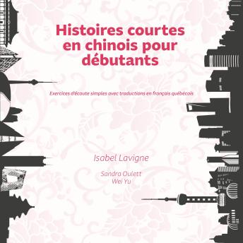 [French] - Histoires courtes en chinois pour débutants: Exercices d'écoute simples avec traductions en français québécois
