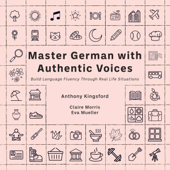Master German with Authentic Voices: Build Language Fluency Through Real Life Situations