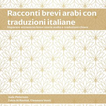 [Italian] - Racconti Brevi Arabi con Traduzioni Italiane: Imparare attraverso brevi storie audio e traduzioni chiare
