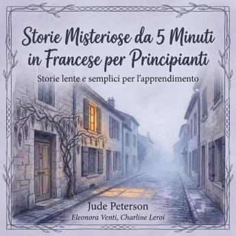 [Italian] - Storie Misteriose da 5 Minuti in Francese per Principianti: Storie lente e semplici per l’apprendimento