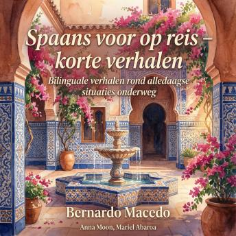 [Dutch; Flemish] - Spaans voor op reis – korte verhalen: Bilinguale verhalen rond alledaagse situaties onderweg