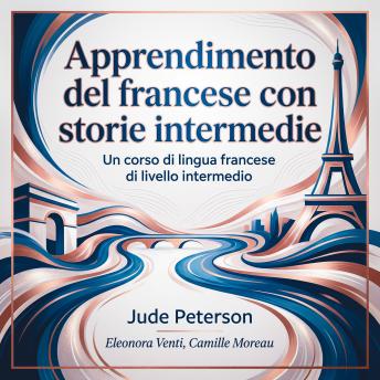 [Italian] - Apprendimento del francese con storie intermedie: Un corso di lingua francese di livello intermedio