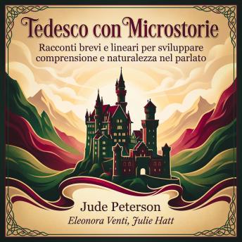 [Italian] - Tedesco con Microstorie: Racconti brevi e lineari per sviluppare comprensione e naturalezza nel parlato