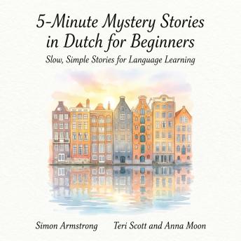5-Minute Mystery Stories in Dutch for Beginners: Slow, Simple Stories for Language Learning