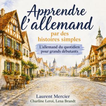 [French] - Apprendre l’allemand par des histoires simples: L’allemand du quotidien pour grands débutants