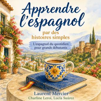 [French] - Apprendre l’espagnol par des histoires simples: L’espagnol du quotidien pour grands débutants