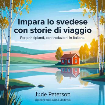 [Italian] - Impara lo svedese con storie di viaggio: Per principianti, con traduzioni in italiano