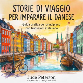 [Italian] - Storie di viaggio per imparare il danese: Guida pratica per principianti con traduzioni in italiano