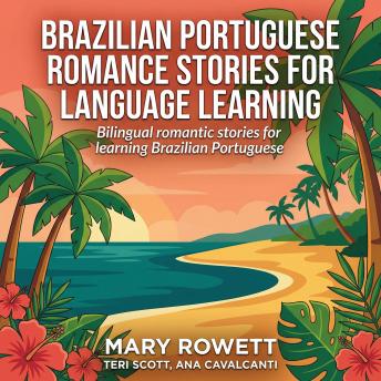 Brazilian Portuguese Romance Stories For Language Learning: Bilingual romantic stories for learning Brazilian Portuguese