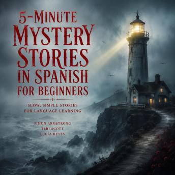 5-Minute Mystery Stories in Spanish for Beginners: Slow, Simple Stories for Language Learning