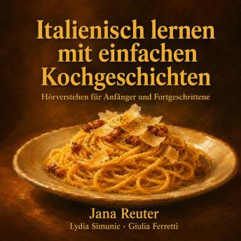 [German] - Italienisch lernen mit einfachen Kochgeschichten: Hörverstehen für Anfänger und Fortgeschrittene