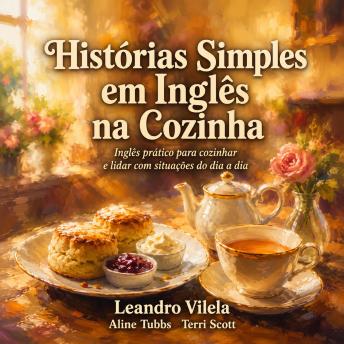 [Portuguese] - Histórias Simples em Inglês na Cozinha: Inglês prático para cozinhar e lidar com situações do dia a dia