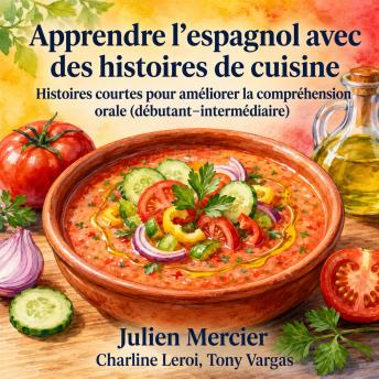 [French] - Apprendre l’espagnol avec des histoires de cuisine: istoires courtes pour améliorer la compréhension orale (débutant–intermédiaire)