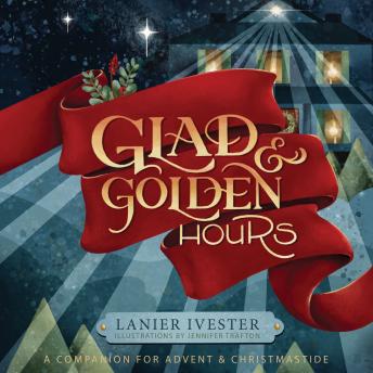 Glad & Golden Hours: A Companion for Advent and Christmastide