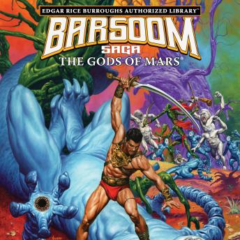 The Gods of Mars: Edgar Rice Burroughs Authorized Library / Barsoom Saga 2