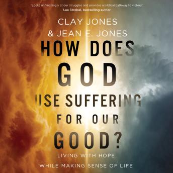 How Does God Use Suffering for Our Good?: Living with Hope While Making Sense of Life