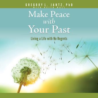 Make Peace with Your Past: Living a Life with No Regrets