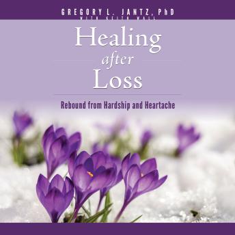 Healing After Loss: Rebound from Hardship and Heartache