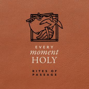 Every Moment Holy: Rites of Passage