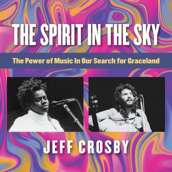 The Spirit in the Sky: The Power of Music in Our Search for Graceland