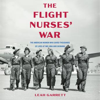 The Flight Nurses' War: The American Women Who Saved Thousands of Lives at Iwo Jima and Okinawa