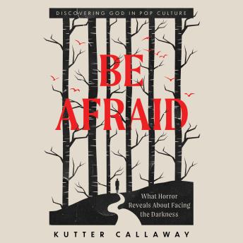 Be Afraid: What Horror Reveals About Facing the Darkness