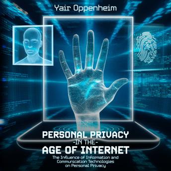 Personal Privacy in the Age of the Internet: The Influence of Information and Communication Technologies on Personal Privacy