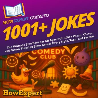 HowExpert Guide to 1001+ Jokes: The Ultimate Joke Book for All Ages with 1001+ Clean, Clever, and Crowd-Pleasing Jokes Across Every Style, Topic and Format