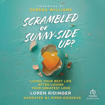 Scrambled or Sunny-Side Up?: Living Your Best Life after Losing Your Greatest Love