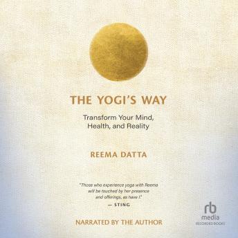 The Yogi’s Way: Transform Your Mind, Health, and Reality