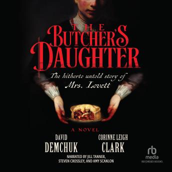 The Butcher's Daughter: The Hitherto Untold Story of Mrs. Lovett