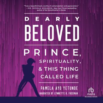 Dearly Beloved: Prince, Spirituality, & This Thing Called Life