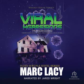 Viral Xgressions: Tainted Souls, Hacked Spirits, Wretched Deals, and Flatlines • A Fiction Thriller