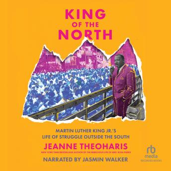 King of the North: Martin Luther King Jr.’s Life of Struggle Outside the South