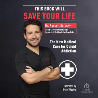 This Book Will Save Your Life: The New Medical Cure for Opioid Addiction
