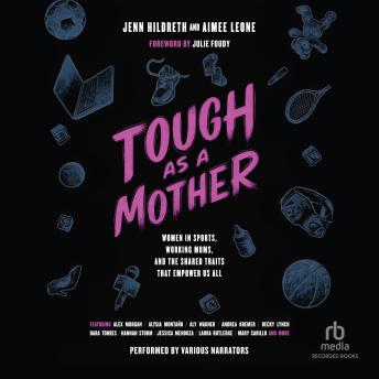 Tough as a Mother: Women in Sports, Working Moms, and the Shared Traits that Empower Us All