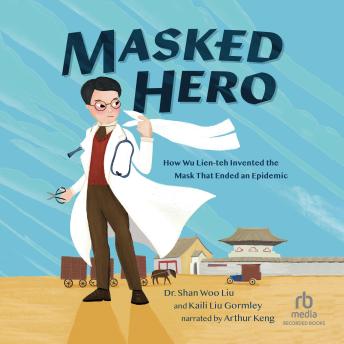 Masked Hero: How Wu Lien-teh Invented the Mask That Ended an Epidemic
