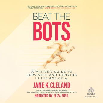 Beat The Bots: A Writer's Guide to Surviving and Thriving in the Age of AI