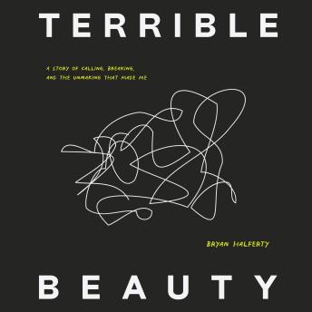 Terrible Beauty: A Story of Calling, Breaking, and the Unmaking that Made Me