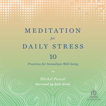 Meditation for Daily Stress: 10 Practices for Immediate Well-Being