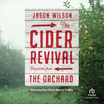 The Cider Revival: Dispatches from the Orchard