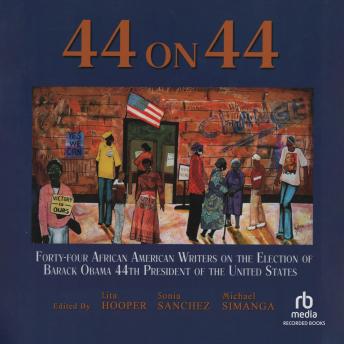 44 on 44: Forty-Four African American Writers on the Election of Barack Obama, 44th President of the United States