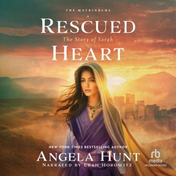 Rescued Heart: Historical Biblical Fiction Set in Abraham and Sarah’s Old Testament Era for Fans of The Chosen