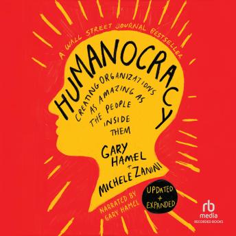 Humanocracy, Updated & Expanded: Creating Organizations as Amazing as the People Inside Them