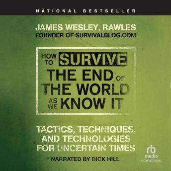 How to Survive the End of the World as We Know It: Tactics, Techniques, and Technologies for Uncertain Times