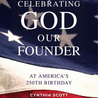 Celebrating GOD, Our FOUNDER, at America's 250th Birthday