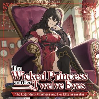 The Wicked Princess and The Twelve Eyes: The Legendary Villainess and Her Elite Assassins (Light Novel)